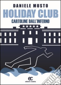 Holiday club. Cartoline dall'inferno libro di Musto Daniele