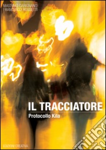 Il tracciatore. Protocollo Kila libro di Carignano Massimo; Rossetti Francesco