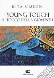 Young touch. Il tocco della gioventù libro di Simeoni Rita