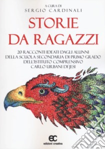 Storie da ragazzi. 20 racconti ideati dagli alunni della scuola secondaria di primo grado dell'Istituto Comprensivo Carlo Urbani di Jesi libro di Cardinali S. (cur.)