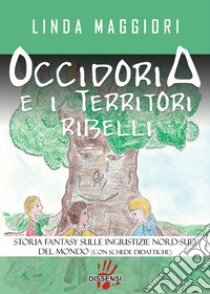 Occidoria e i territori ribelli libro di Maggiori Linda