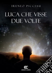 Luca che visse due volte libro di Picciau Ireneo