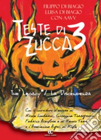 Teste di zucca 3. The legacy-La discendenza libro di Di Biagio Filippo; Di Biagio Luisa