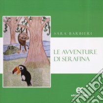 Le avventure di Serafina. Ediz. a colori libro di Barbieri Sara