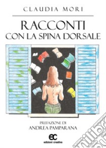 Racconti con la spina dorsale libro di Mori Claudia