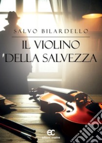 Il violino della salvezza libro di Bilardello Salvo