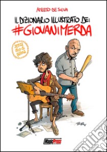 Il dizionario illustrato dei #giovanimerda libro di De Silva Amleto