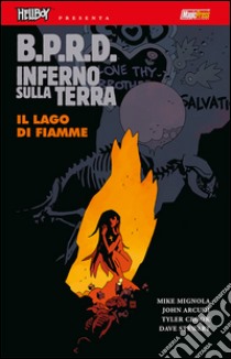 B.P.R.D. Inferno sulla terra. Vol. 8: Il lago di fiamme libro di Mignola Mike; Arcudi John