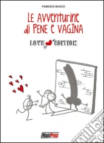 Le avventurine di Pene e Vagina. Ediz. speciale libro di Biggio Fabrizio