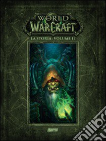 La storia. World of Warcraft. Vol. 2 libro di Metzen Chris; Burns Matt; Brooks Robert