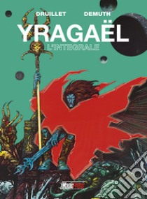 Yragaël. Ediz. integrale libro di Druillet Philippe