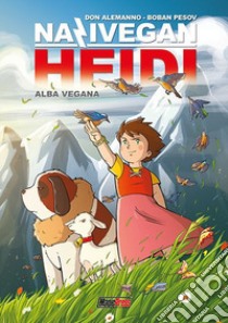 NaziVegan Heidi. Vol. 1: Alba vegana libro di Alemanno Don