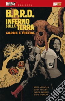 B.P.R.D. Inferno sulla terra. Vol. 11: Carne e pietra libro di Mignola Mike; Arcudi John