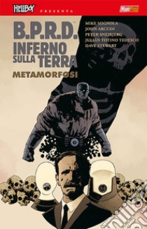 B.P.R.D. Inferno sulla terra. Vol. 12: Metamorfosi libro di Mignola Mike; Arcudi John