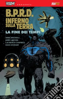 B.P.R.D. Inferno sulla Terra. Vol. 13: La fine dei tempi libro di Mignola Mike; Arcudi John