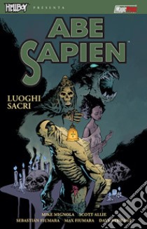 Luoghi sacri. Abe sapien. Vol. 5 libro di Mignola Mike; Allie Scott