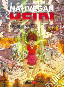 NaziVegan Heidi. Vol. 3: Soluzione finale. Atto II libro di Alemanno Don