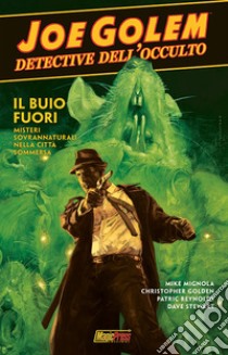 Joe Golem. Detective dell'occulto. Vol. 2: Oscurità profonda libro di Mignola Mike; Golden Christopher