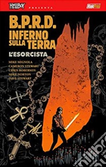 B.P.R.D. Inferno sulla Terra. Vol. 14: L' esorcista libro di Mignola Mike; Roberson Chris