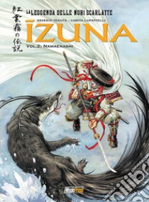 Izuna. La leggenda delle nubi scarlatte. Vol. 2: Namaenashi libro di Tenuta Saverio; Lupattelli Carita; Letizia Bruno