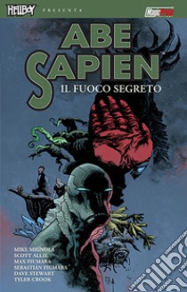 Hellboy presenta Abe Sapien. Vol. 7: Il fuoco segreto libro di Mignola Mike; Scott Ellie