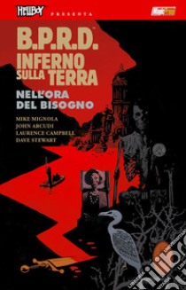 B.P.R.D. Inferno sulla Terra. Vol. 15: Nell'ora del bisogno libro di Mignola Mike; Arcudi John