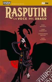 La voce del drago. Hellboy presenta Rasputin libro di Mignola Mike; Roberson Chris