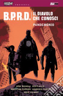 B.P.R.D. Il diavolo che conosci. Vol. 2: Pandemonio libro di Mignola Mike; Allie Scott