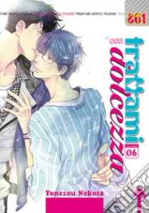 Trattami con dolcezza. Vol. 6 libro di Nekota Yonezou