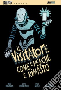 Hellboy presenta: il visitatore libro di Mignola Mike; Roberson Chris