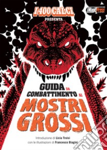 Guida da combattimento ai mostri grossi. Ediz. illustrata libro di Cobretti Nanni