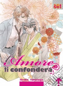 L'amore ti confonderà. Vol. 2 libro di Takanaga Hinako