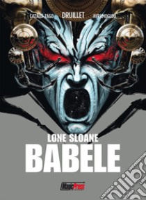 Babel. Lone Sloane libro di Druillet Philippe