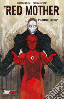 The red mother. Vol. 1: Visioni cremisi libro di Haun Jeremy; Luckert Danny