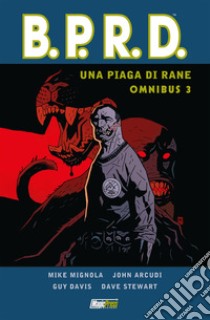 Un piaga di rane. B.P.R.D. omnibus. Vol. 3 libro di Mignola Mike