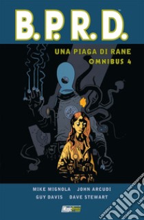 Un piaga di rane. B.P.R.D. omnibus. Vol. 4 libro di Mignola Mike