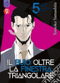 Il buio oltre la finestra triangolare. Vol. 5 libro di Yamashita Tomoko