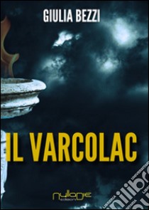 Il varcolac libro di Bezzi Giulia