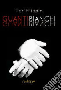 Guanti bianchi libro di Filippin Tieri