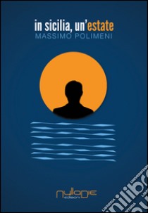 In Sicilia, un'estate libro di Polimeni Massimo