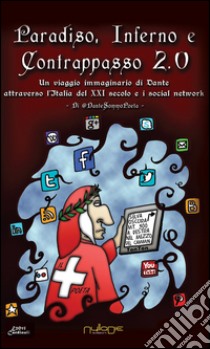 Paradiso, Inferno e Contrappasso 2.0. Il viaggio di Dante attraverso l'Italia del XXI secolo e i social network libro di DanteSommoPoeta