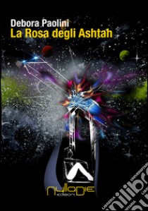 La prescelta. La rosa degli Ashtah libro di Paolini Debora