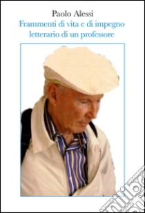 Frammenti di vita e impegno letterario di un professore libro