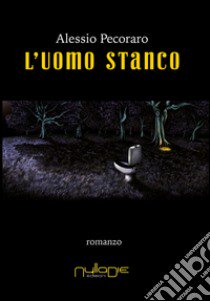 L'uomo stanco libro di Pecoraro Alessio