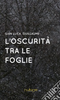 L'oscurità tra le foglie libro di Guillaume Gian Luca