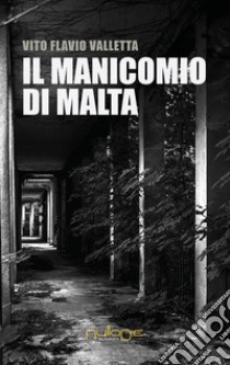 Il manicomio di Malta libro di Valletta Vito Flavio