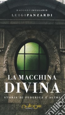 La macchina divina. Storia di Federica e altri libro di Panzardi Luigi