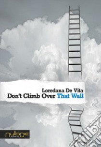 Don't climb over that wall libro di De Vita Loredana