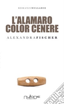 L'alamaro color cenere libro di Fischer Alexandra