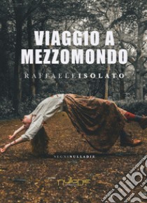 Viaggio a Mezzomondo libro di Isolato Raffaele